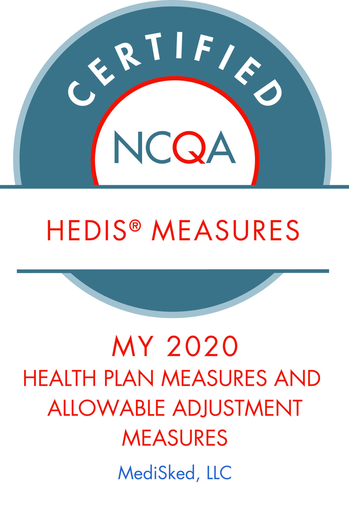 NCQA Certification for Hedis Measures. MY2020 Health Plan Measures and Allowable Adjustment Measures awarded to MediSked, LLC.