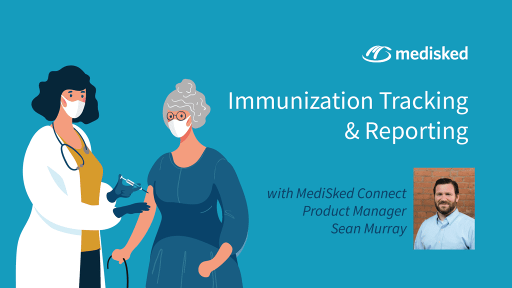 Image of a nurse vaccinating an elderly woman with the MediSked logo and the wording "Immunization Tracking & Reporting with MediSked Connect Product Manager Sean Murray" and Sean's headshot.