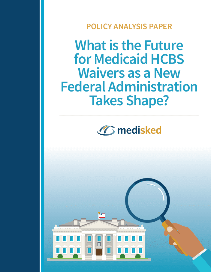 Policy Analysis Paper: What Is The Future For Medicaid HCBS Waivers As A New Federal Administration Takes Shape?