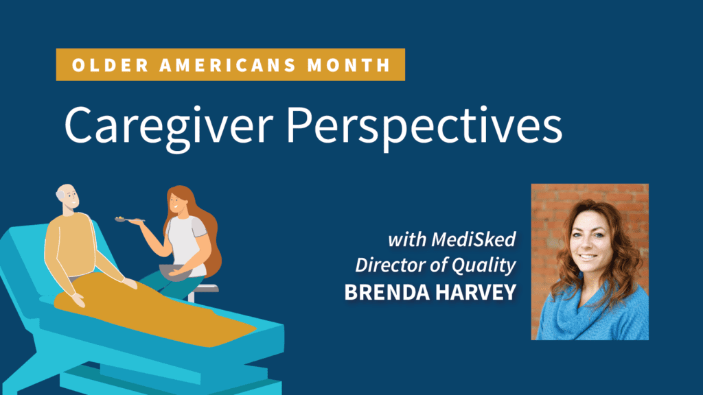 Older Americans Month Caregiver Perspectives with MediSked Director of Quality Brenda Harvey