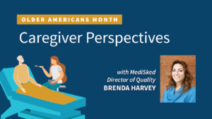 Older Americans Month Caregiver Perspectives with MediSked Director of Quality Brenda Harvey