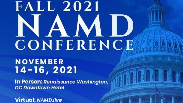 Fall 2021 NAMD Conference November 14–16, 2021. In Person: Renaissance Washington, DC Downtown Hotel. Virtual: NAMD.live