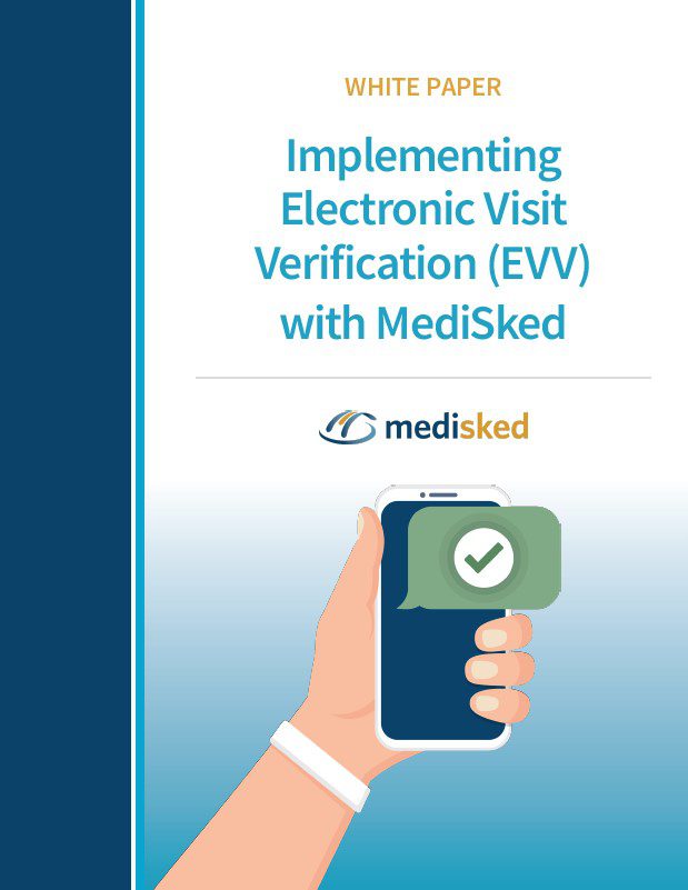 White Paper: Implementing Electronic Visit Verification (EVV) with MediSked