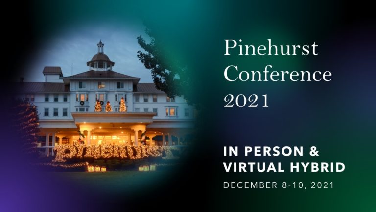 Pinehurst Conference 2021 In Person & Virtual Hybrid December 8-10 2021