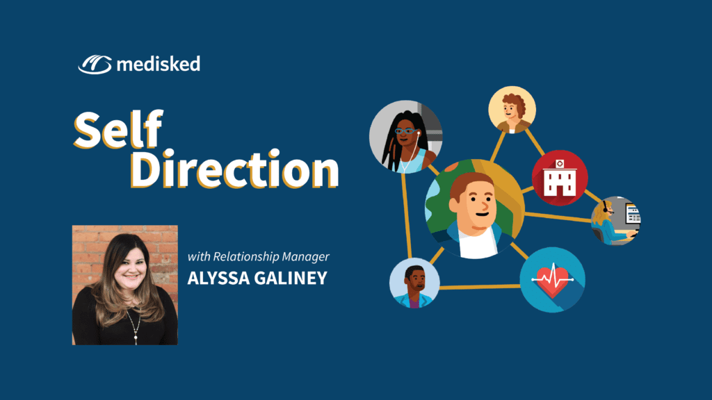 MediSked Self-Direction with Relationship Manager Alyssa Galiney