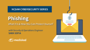NCSAM Cybersecurity Series - Phishing: What it is and how you can protect yourself with Security & Operations Engineer Sara Sofia