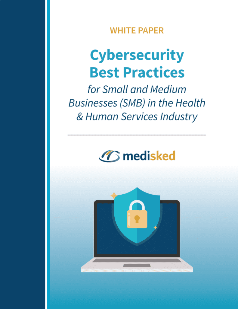 White Paper - Cybersecurity Best Practices for Small and Medium Businesses (SMB) in the Health and Human Services Industry - from MediSked
