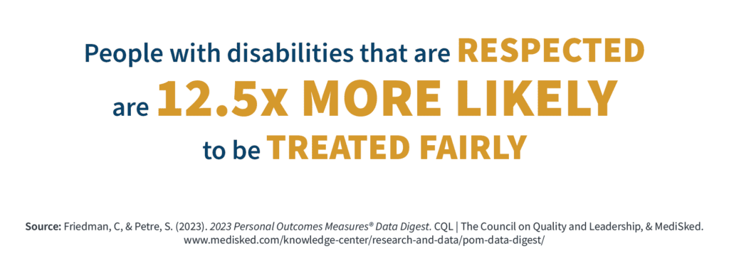 People with disabilities that are respected are 12.5 times more likely to be treated fairly