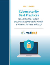 White Paper - Cybersecurity Best Practices for Small and Medium Businesses (SMB) in the Health and Human Services Industry - from MediSked