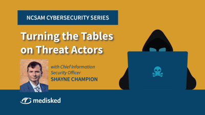 NCSAM Cybersecurity Series: Turning the Tables on Threat Actors with Chief Information Security Officer Shayne Champion